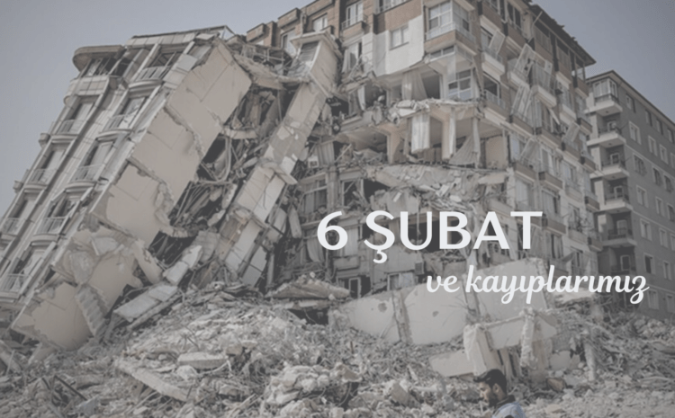 6 Şubat ve Kayıplarımız